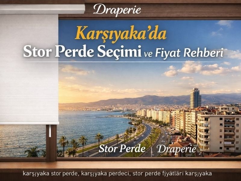 Karşıyaka’da Stor Perde Seçimi ve Fiyat Rehberi