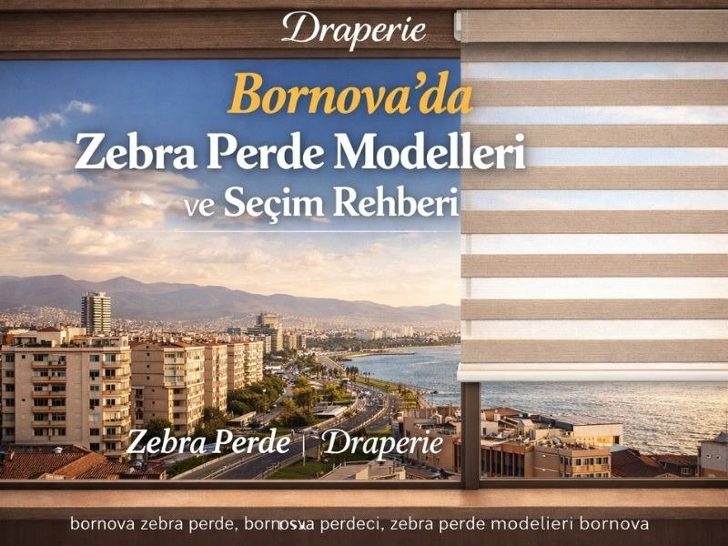 Bornova’da Zebra Perde Modelleri ve Seçim Rehberi